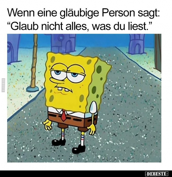 Wenn eine gläubige Person sagt: "Glaub nicht alles, was du.." - Lustige Bilder | DEBESTE.de