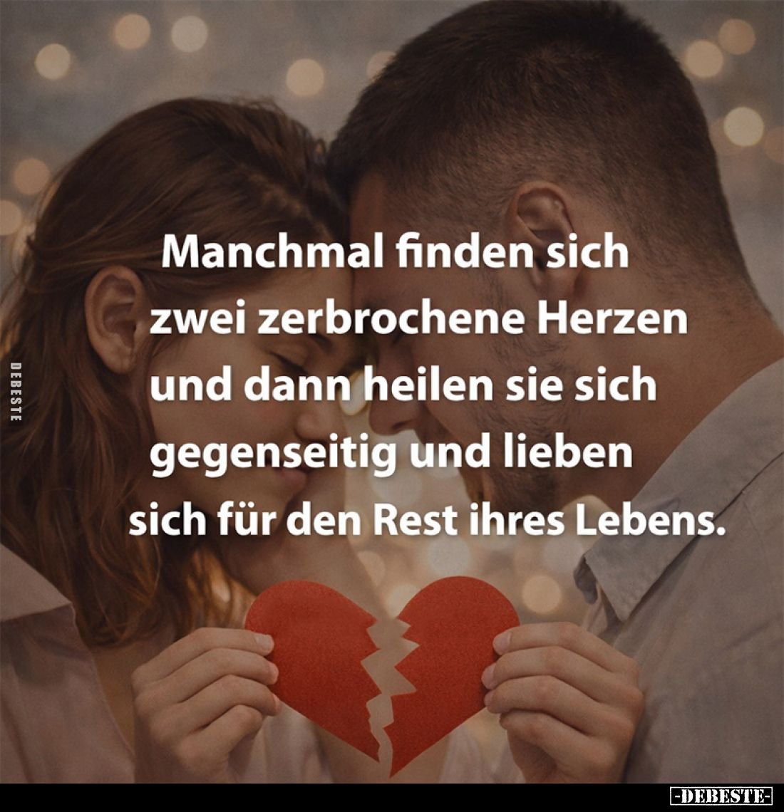 Manchmal finden sich zwei zerbrochene Herzen und dann heilen sie sich gegenseitig und lieben sich für den Rest ihres Lebens.