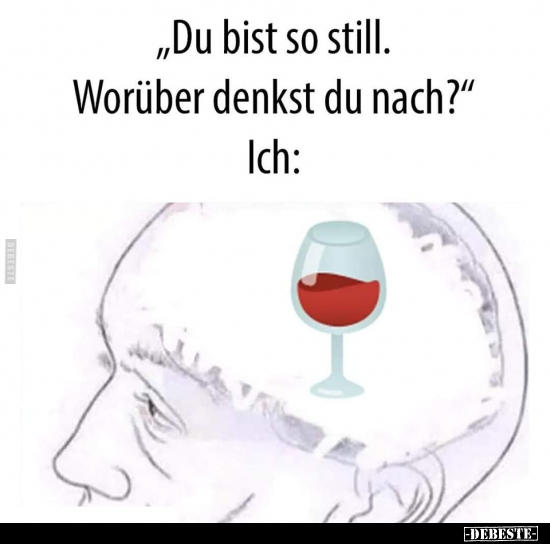 "Du bist so still. Worüber denkst du nach?"