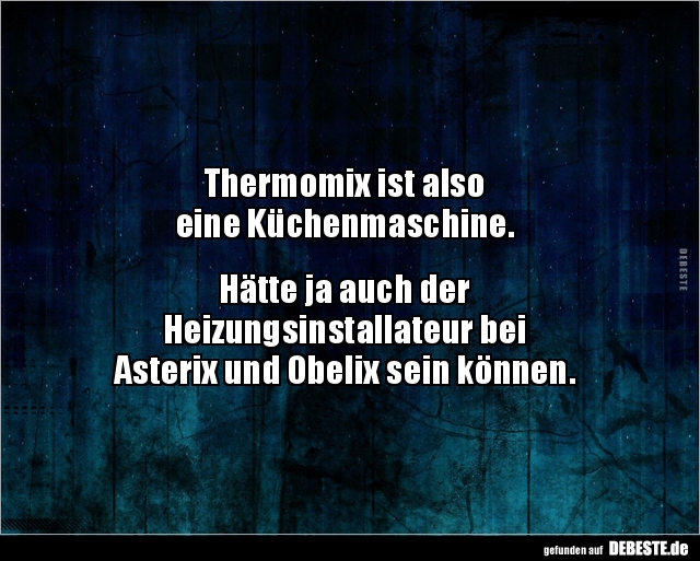 Thermomix ist alsoeine Küchenmaschine.. - Lustige Bilder | DEBESTE.de