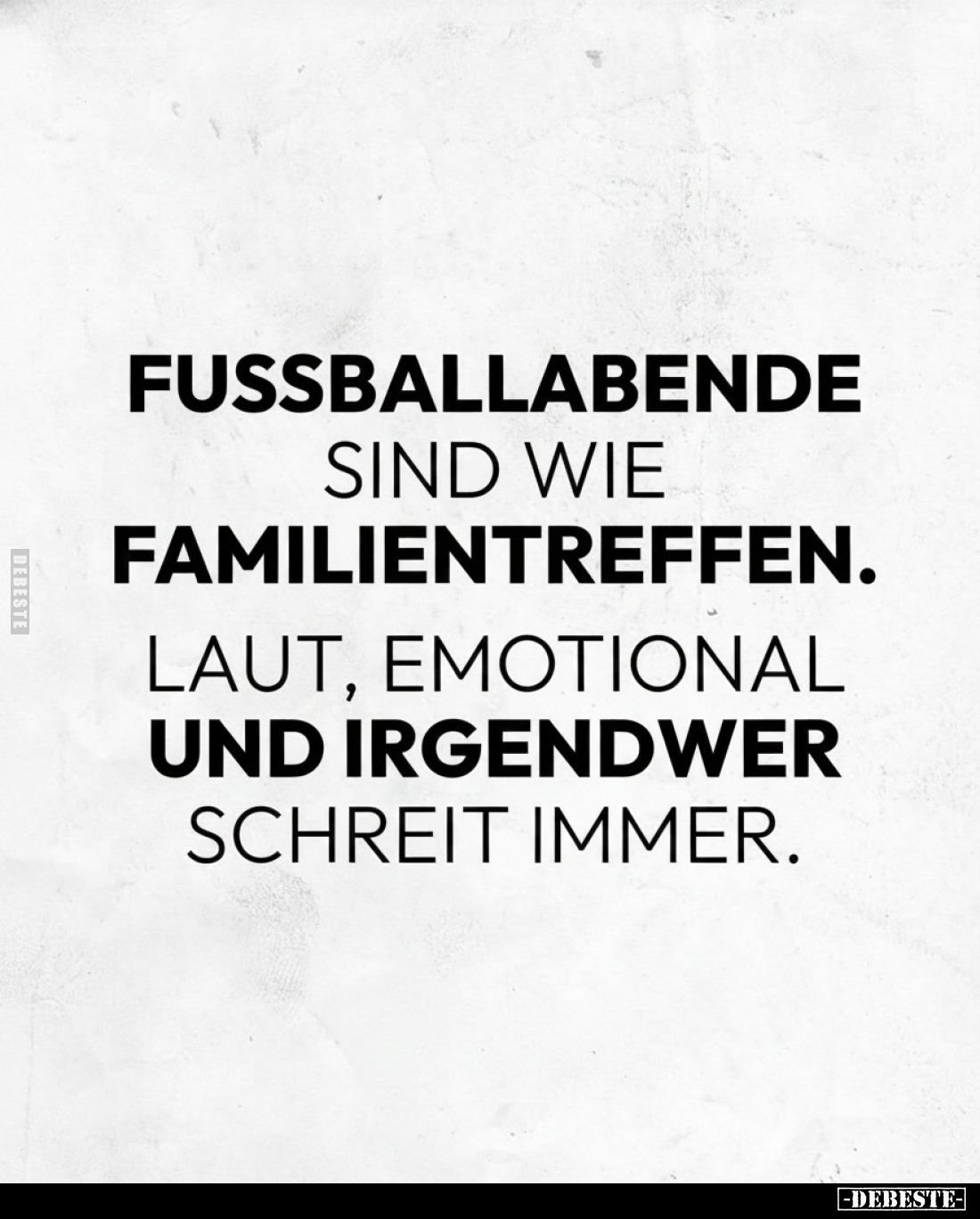 Fussballabende sind wie Familientreffen.
Laut, emotional und irgendwer schreit immer.