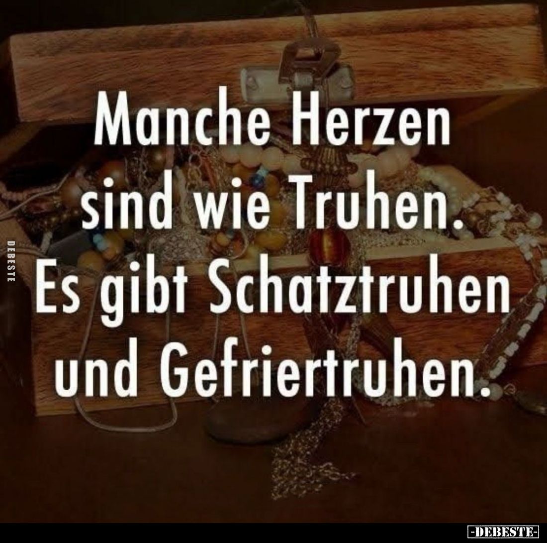 Manche sind wie Truhen. Es gibt Schatztruhen und Gefriertruhen.