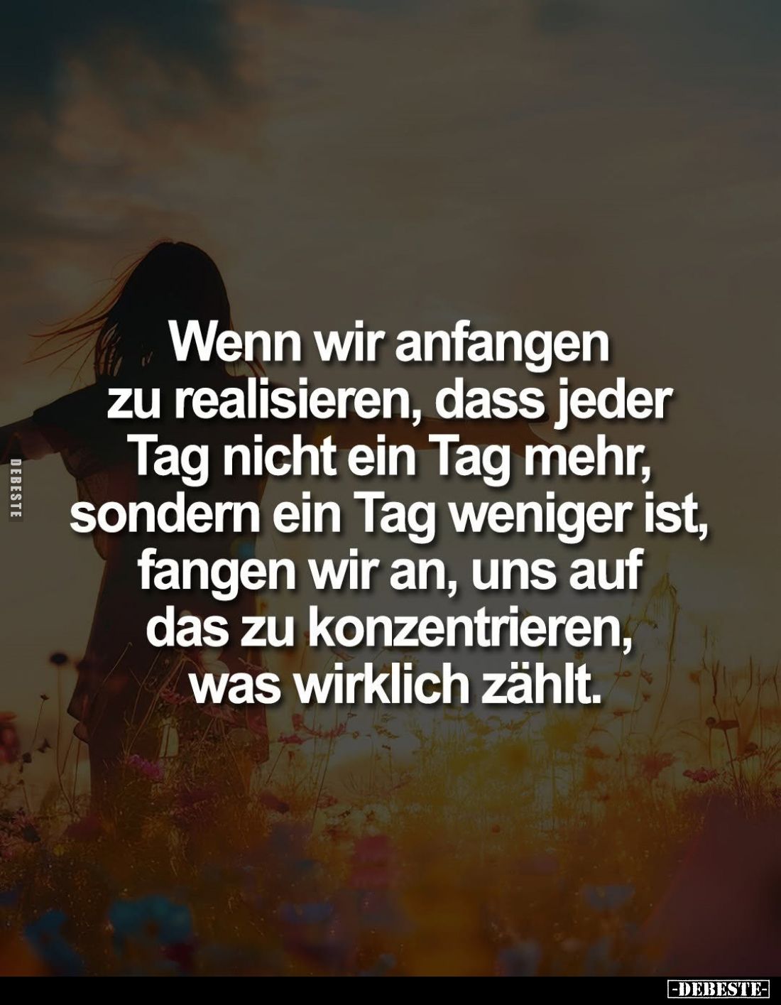 Wenn wir anfangen zu realisieren, dass jeder Tag nicht ein Tag mehr, sondern ein Tag weniger ist, fangen wir an, uns auf das ...