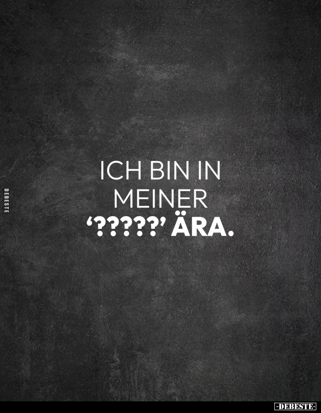 Ich bin in meiner
'?????' Ära.