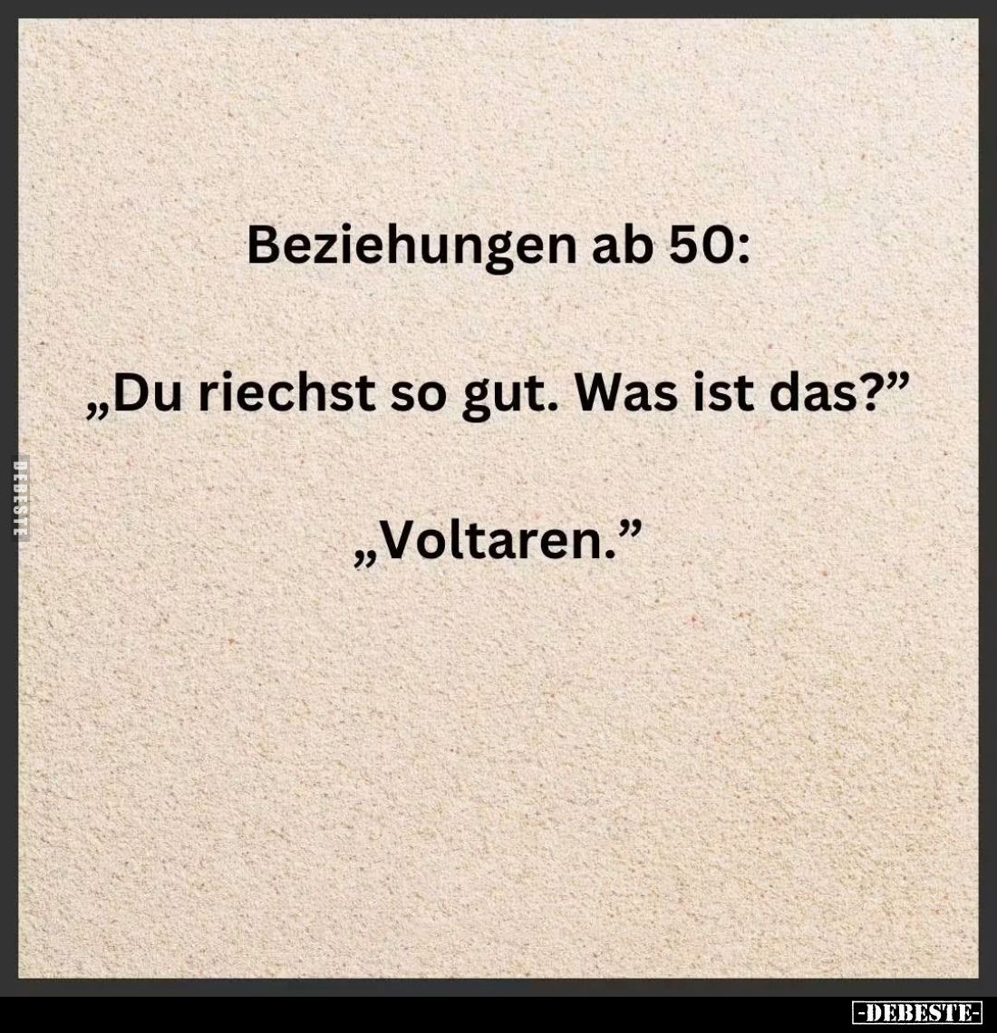 Beziehungen ab 50:
"Du riechst so gut. Was ist das?"
- "Voltaren."