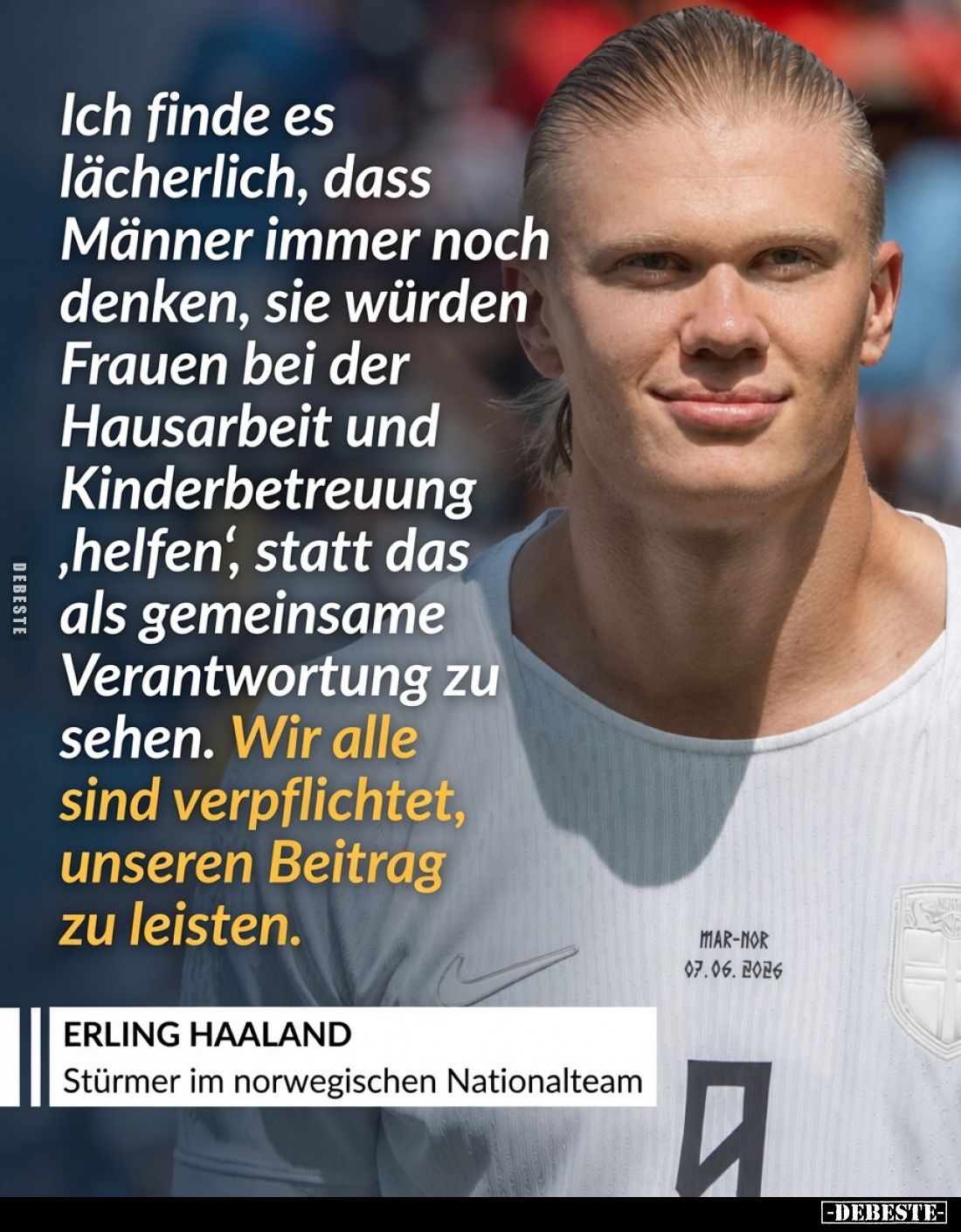 Ich finde es lächerlich, dass Männer immer noch denken, sie würden Frauen bei der Hausarbeit und Kinderbetreuung ,helfen', st...