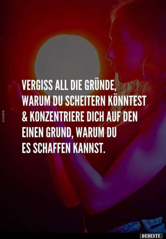 Vergiss all die Gründe, warum du scheitern könntest..