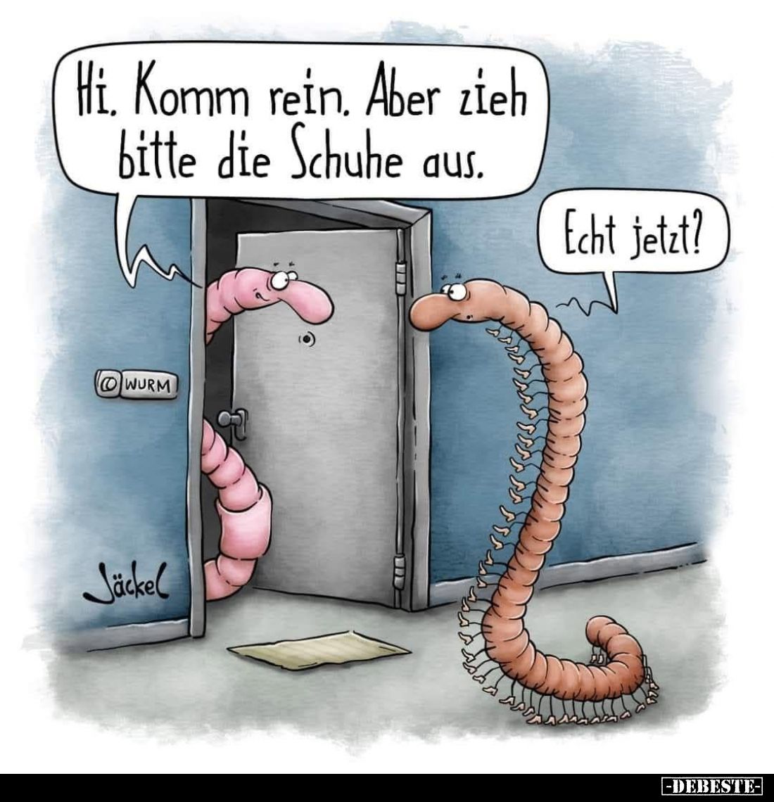 Hi. Komm rein. Aber zieh bitte die Schuhe aus. -
Echt jetzt?