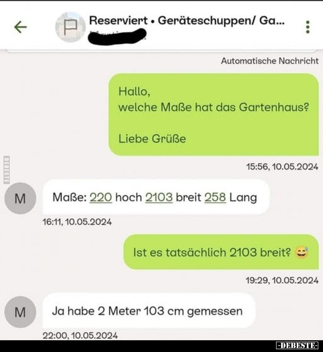 Hallo, welche Maße hat das Gartenhaus?
Liebe Grüße
-
Maße: 220 hoch, 2103 breit, 258 Lang.
-
Ist es tatsächlich 2103 bre...