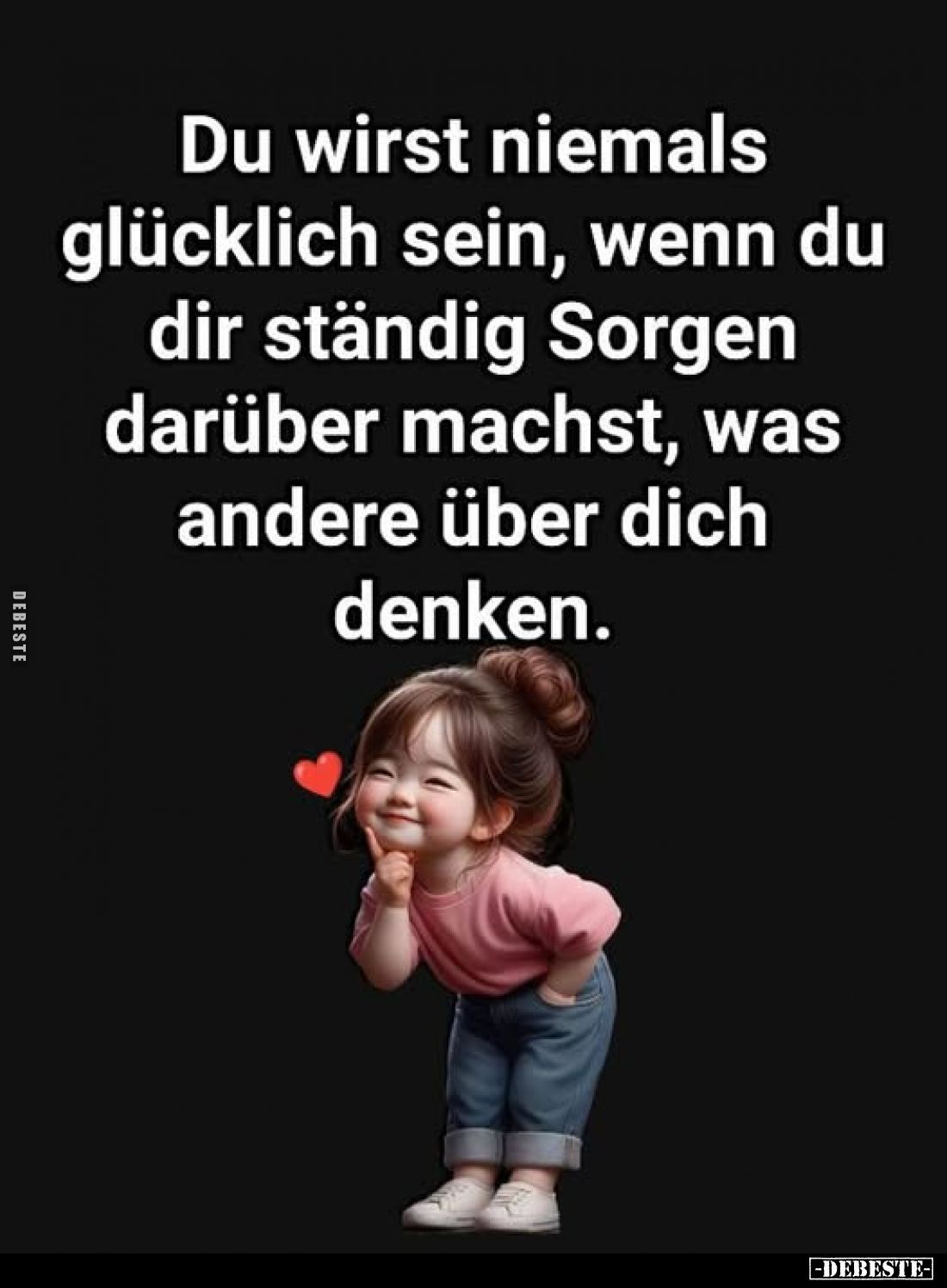 Du wirst niemals glücklich sein, wenn du dir ständig Sorgen.. - Lustige Bilder | DEBESTE.de