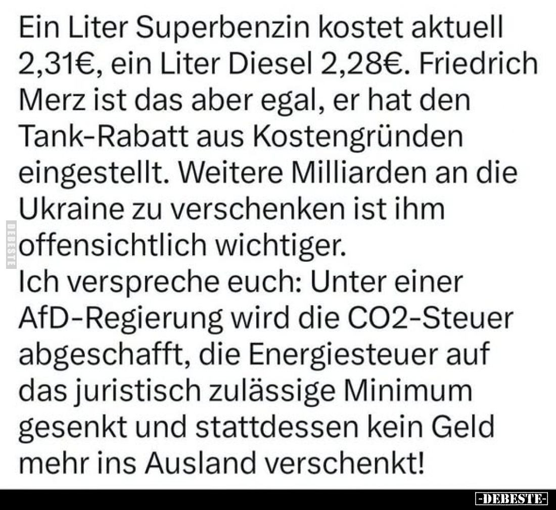 Ein Liter Superbenzin kostet aktuell 2,31€, ein Liter Diesel 2,28€. Friedrich Merz ist das aber egal, er hat den Tank-Rabatt ...