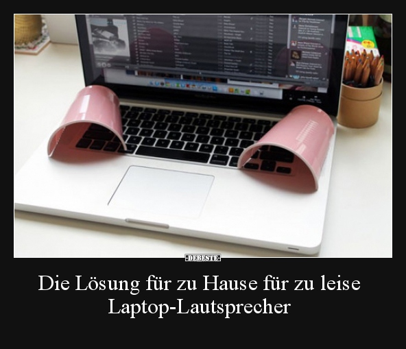 Die Losung Fur Zu Hause Fur Zu Leise Laptop Lautsprecher Lustige Bilder Spruche Witze Echt Lustig