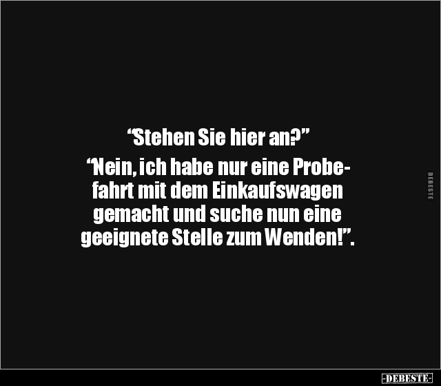 "Stehen Sie hier an?” "Nein, ich habe nur eine.." - Lustige Bilder | DEBESTE.de