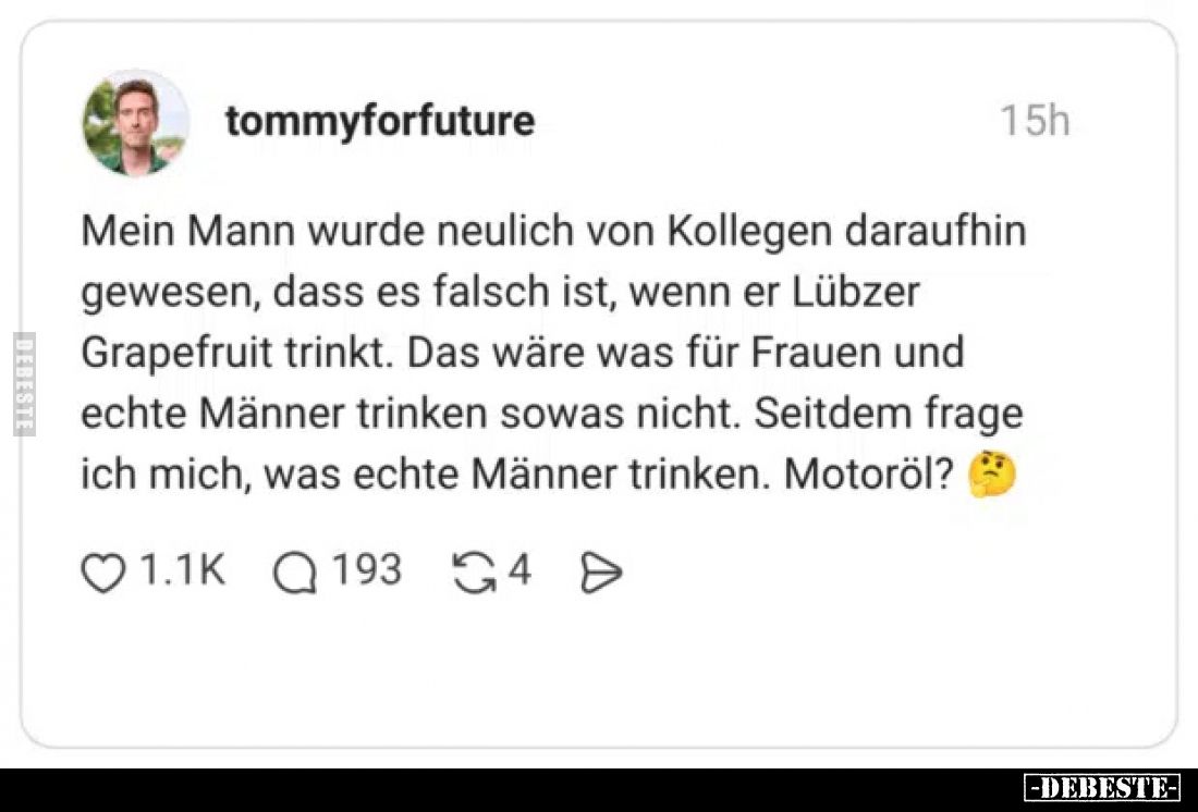 Mein Mann wurde neulich von Kollegen daraufhin gewesen, dass es falsch ist, wenn er Lübzer Grapefruit trinkt. Das wäre was fü...