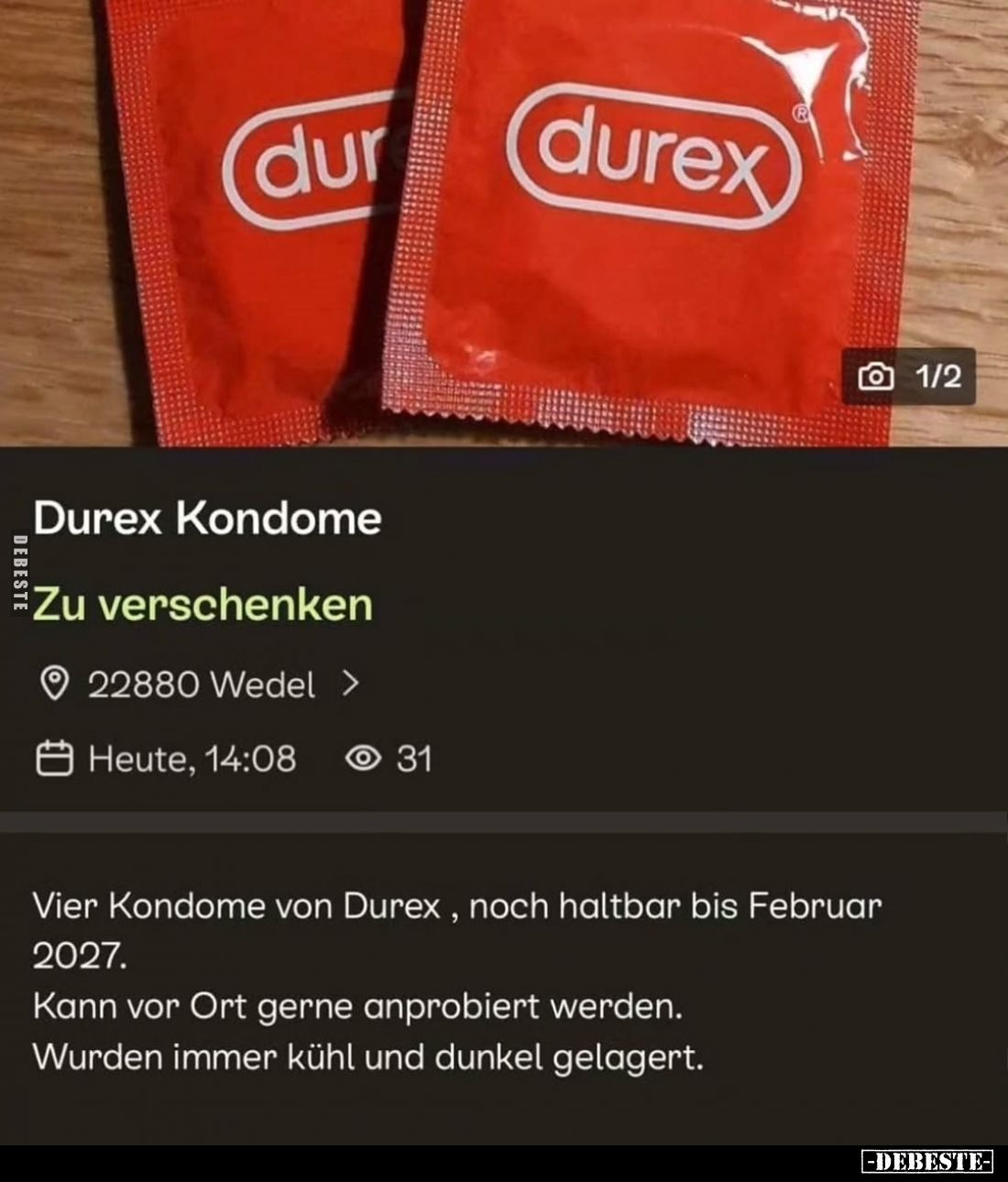 Durex Kondome.
Zu verschenken.
Vier Kondome von Durex, noch haltbar bis Februar 2027.
Kann vor Ort gerne anprobiert werd...