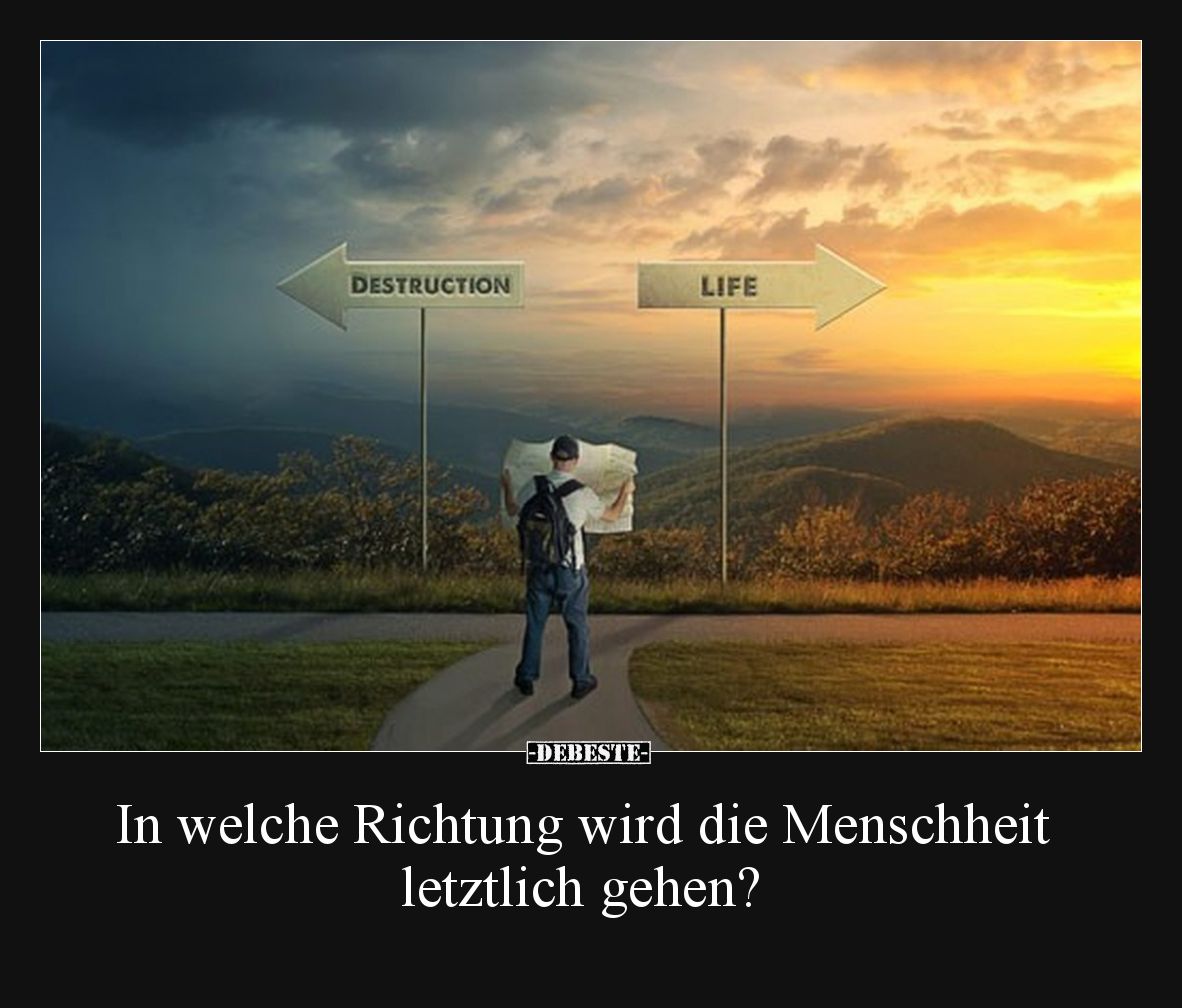 In welche Richtung wird die Menschheit letztlich gehen?