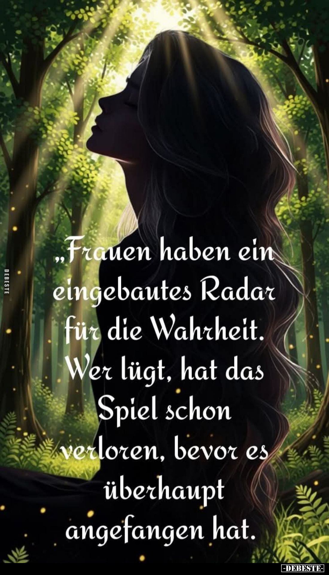 Frauen haben ein eingebautes Radar für die Wahrheit. Wer lügt, hat das Spiel schon verloren, bevor es überhaupt angefangen ha...