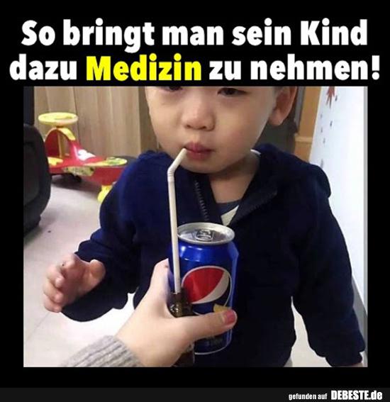 So Bringt Man Sei Kind Dazu Medizin Zu Nehmen Lustige Bilder Spruche Witze Echt Lustig