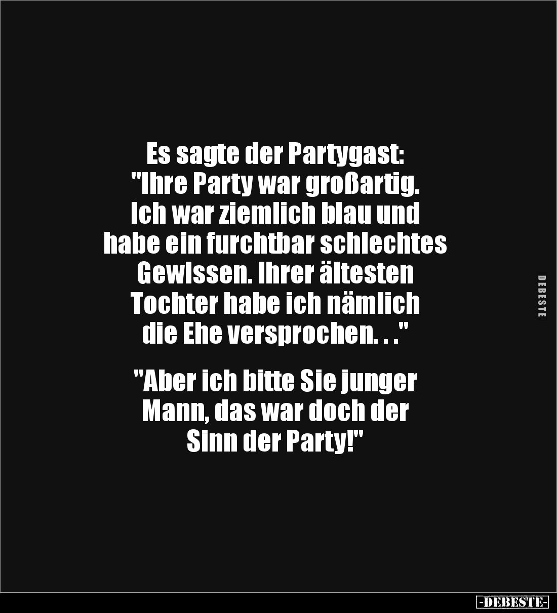 Es sagte der Partygast: 
"Ihre Party war großartig. 
Ich war ziemlich blau und 
habe ein furchtbar schlechtes 
Gewis...