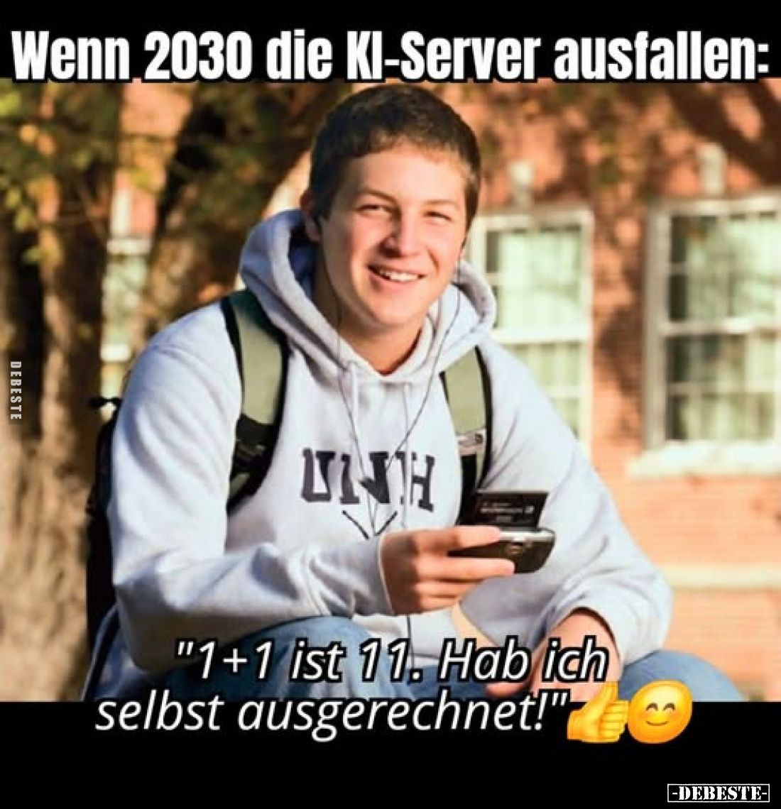 Wenn 2030 die KI-Server ausfallen:
"1+1 ist 11. Hab ich selbst ausgerechnet!"