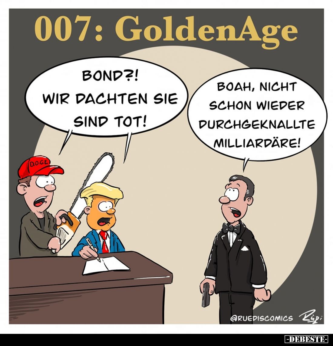 007: GoldenAge. -
Bond?! Wir dachten sie sind tot!
- Boah, nicht schon wieder durchgeknallte Milliardäre!