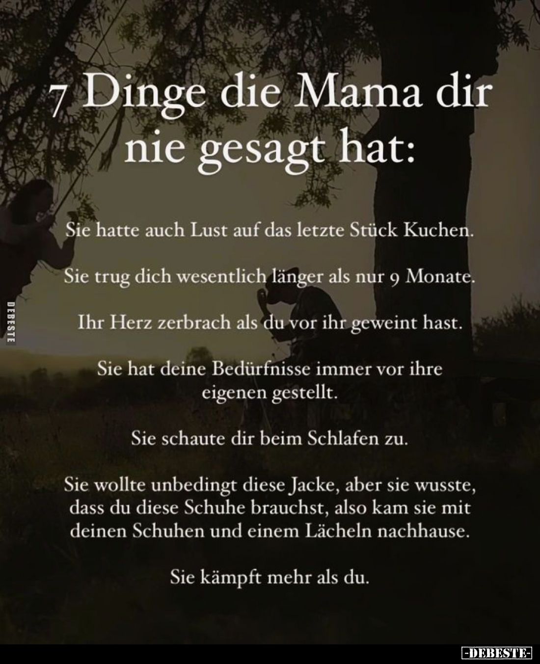 7 Dinge die Mama dir nie gesagt hat:
Sie hatte auch Lust auf das letzte Stück Kuchen.
Sie trug dich wesentlich länger als n...