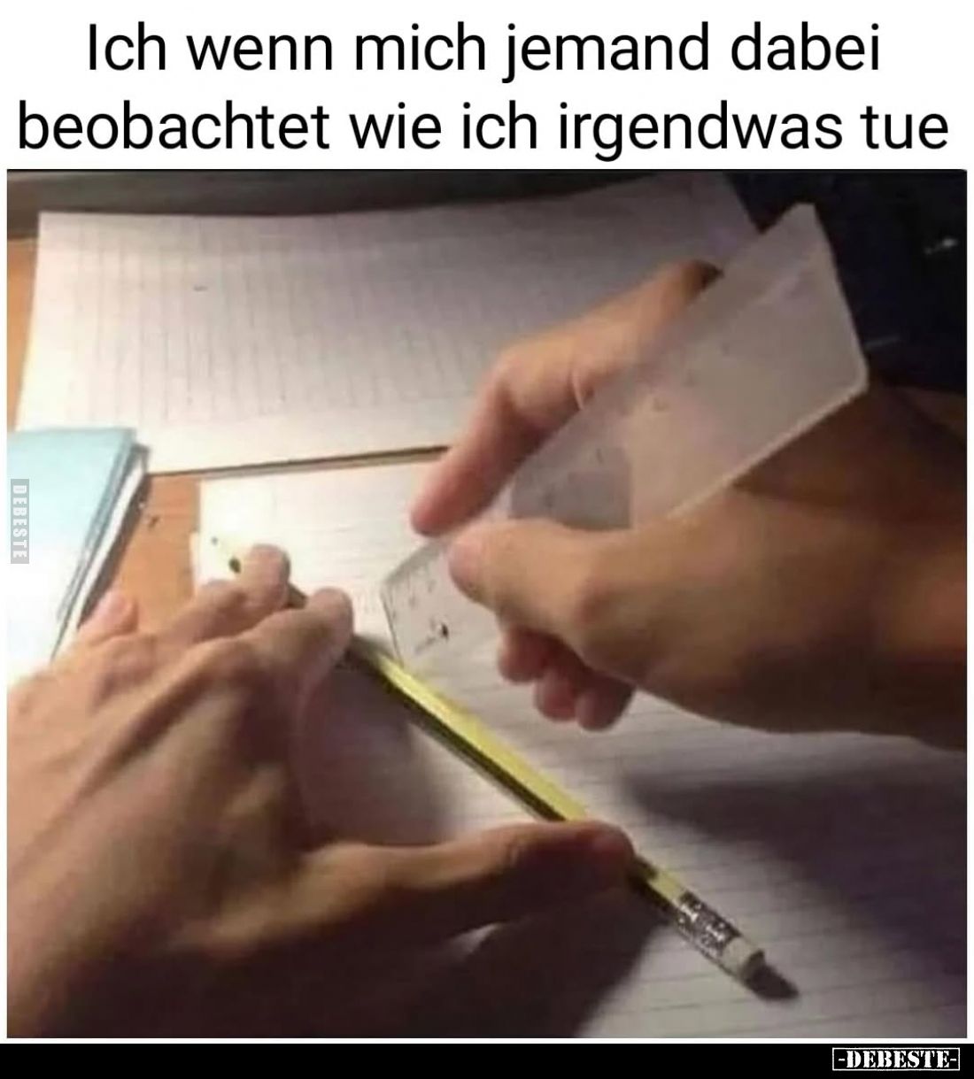 Ich wenn mich jemand dabei beobachtet wie ich irgendwas tue