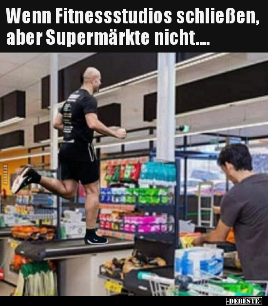 Wenn Fitnessstudios schließen, aber Supermärkte.. - Lustige Bilder | DEBESTE.de