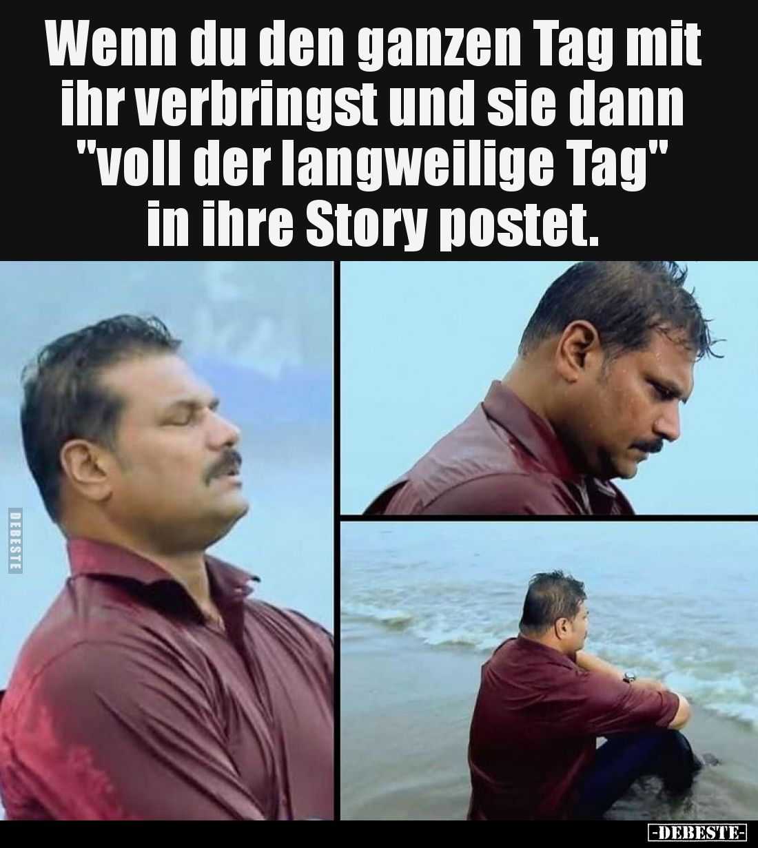 Wenn du den ganzen Tag mit ihr verbringst und sie dann "voll der langweilige Tag" in ihre Story postet.