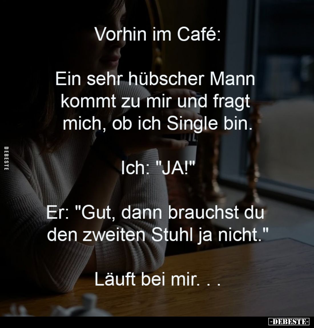 Vorhin im Café:
-
Ein sehr hübscher Mann 
kommt zu mir und fragt 
mich, ob ich Single bin.
-
Ich: "JA!"
-
E...