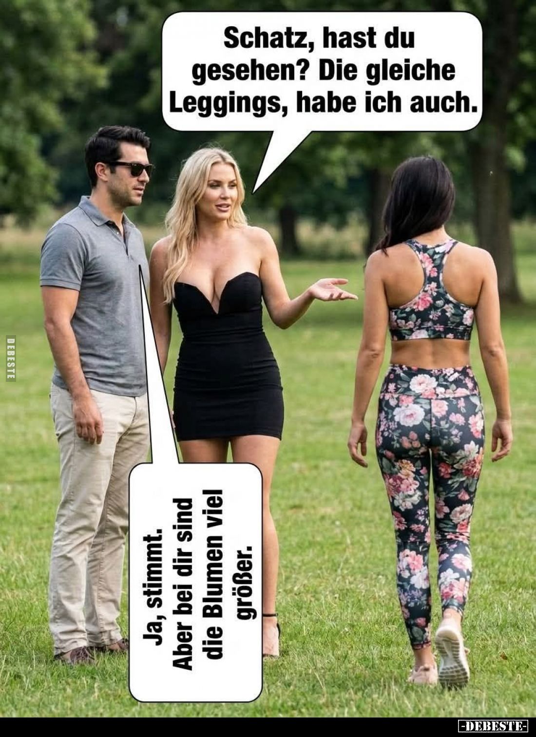 Schatz, hast du gesehen? Die gleiche Leggings, habe ich auch. -
Ja, stimmt. Aber bei dir sind die Blumen viel größer.