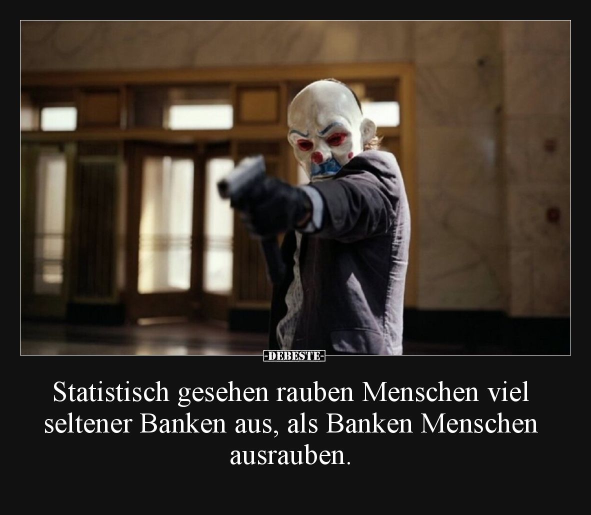 Statistisch gesehen rauben Menschen viel seltener Banken aus, als Banken Menschen ausrauben.