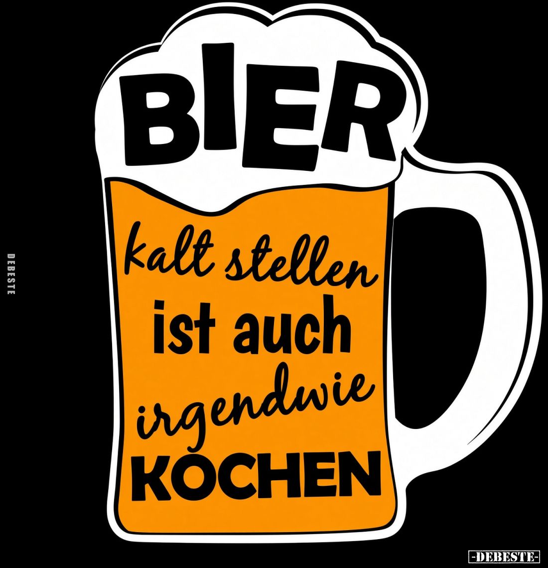 BIER
kalt stellen ist auch irgendwie
KOCHEN