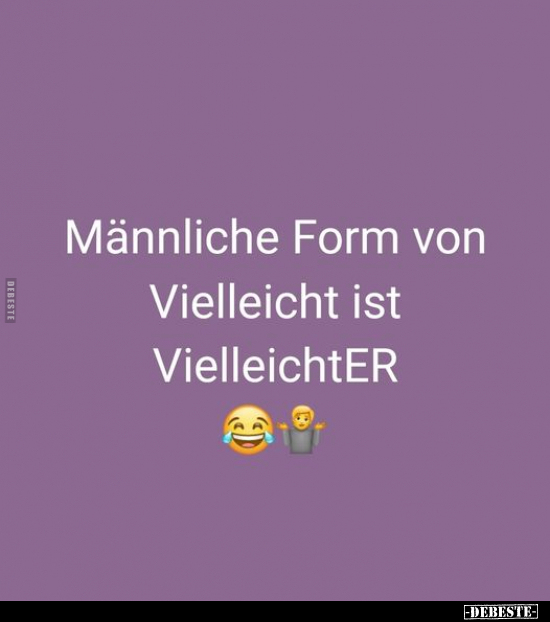 Männliche Form von Vielleicht ist VielleichtER... - Lustige Bilder | DEBESTE.de