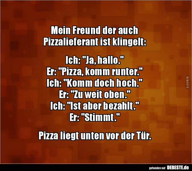Mein Freund der auch Pizzalieferant ist klingelt.. - Lustige Bilder | DEBESTE.de