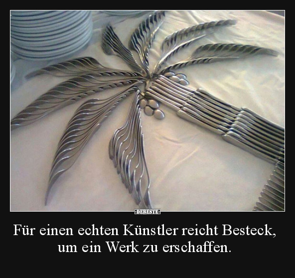 Für einen echten Künstler reicht Besteck, um ein Werk zu.. - Lustige Bilder | DEBESTE.de