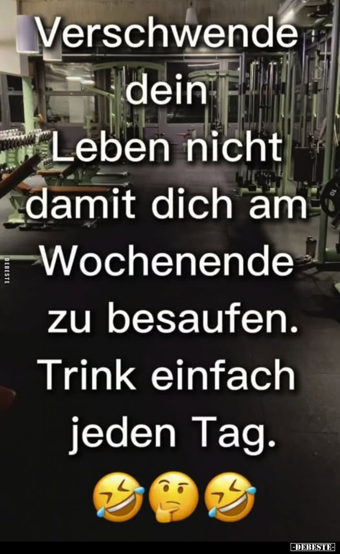 Verschwende dein Leben nicht damit dich am Wochenende.. - Lustige Bilder | DEBESTE.de