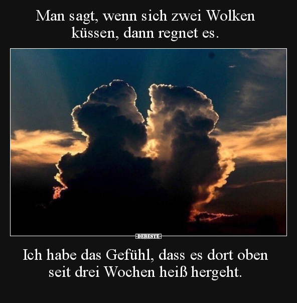 Man sagt, wenn sich zwei Wolken küssen, dann regnet es... - Lustige Bilder | DEBESTE.de