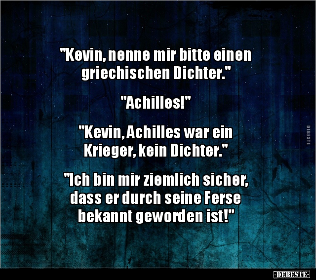 "Kevin, nenne mir bitte einen griechischen Dichter.".. - Lustige Bilder | DEBESTE.de