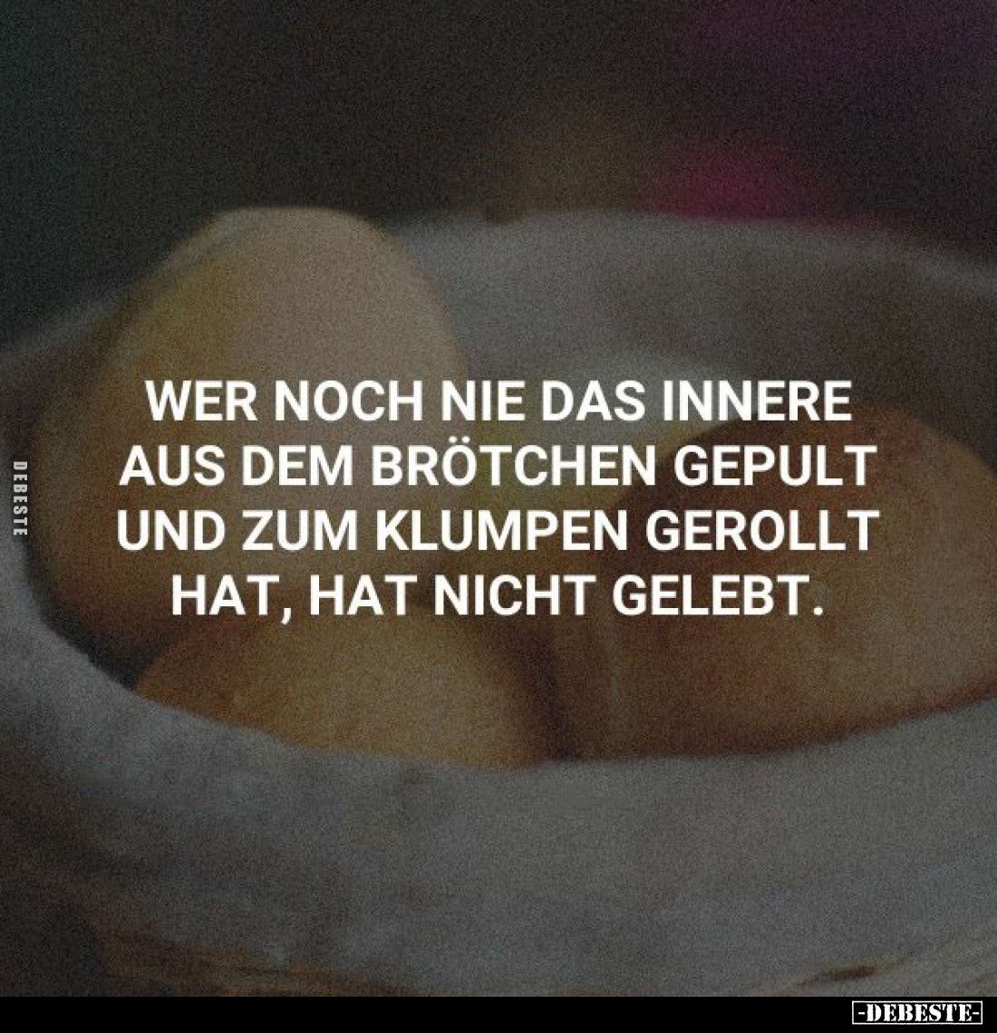 Wer noch nie das Innere aus dem Brötchen gepult und zum Klumpen gerollt hat, hat nicht gelebt.