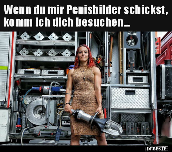 Wenn du mir Pe*isbilder schickst, komm ich dich..