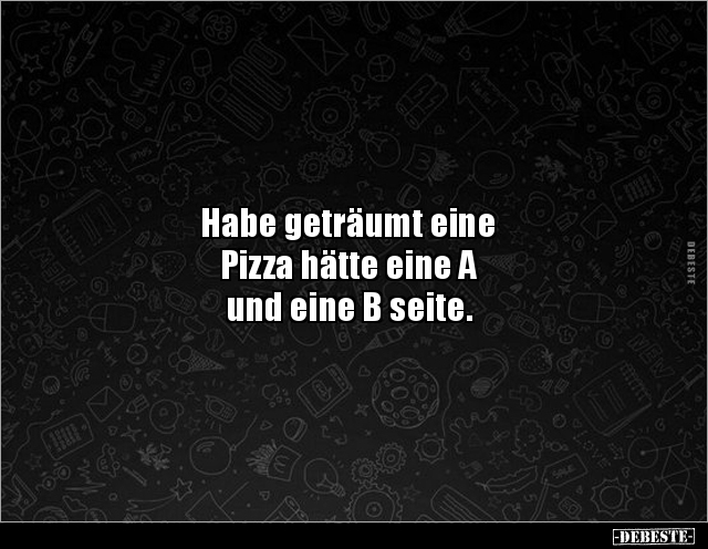 Habe geträumt eine Pizza hätte eine A und eine B.. - Lustige Bilder | DEBESTE.de