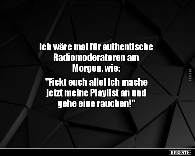 Ich wäre mal für authentische Radiomoderatoren am.. - Lustige Bilder | DEBESTE.de