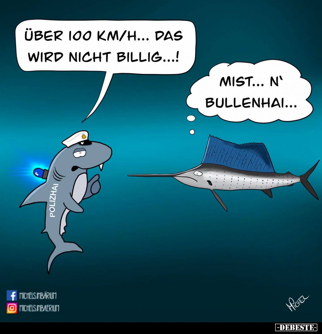 Über 100 km/h... das wird nicht billig...!
Mist... n' Bullenhai...