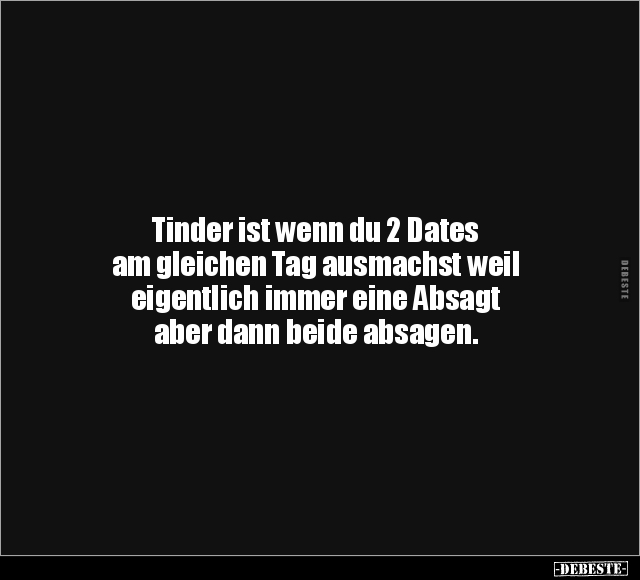 Tinder ist wenn du 2 Dates am gleichen Tag.. - Lustige Bilder | DEBESTE.de