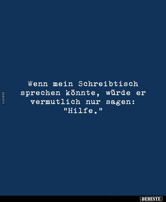 Wenn mein Schreibtisch sprechen könnte.. - Lustige Bilder | DEBESTE.de