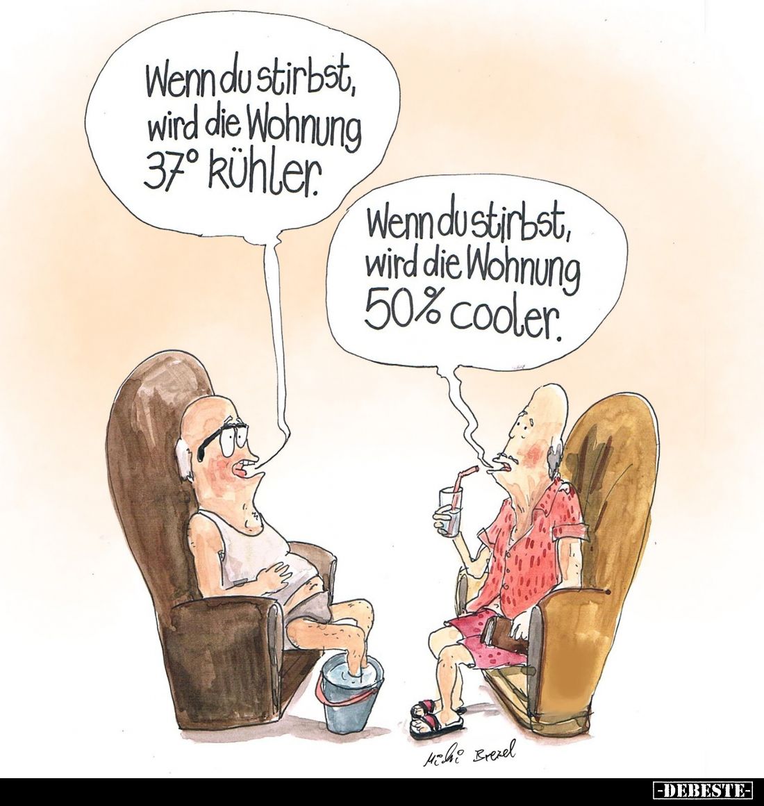 Wenn du stirbst, wird die Wohnung 37° kühler.
-
Wenn du stirbst, wird die Wohnung 50% cooler.
