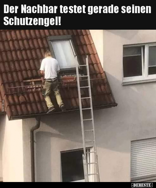 Der Nachbar testet gerade seinen Schutzengel!.. - Lustige Bilder | DEBESTE.de