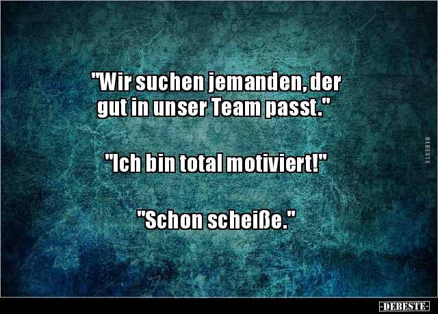 "Wir suchen jemanden, der gut in unser Team.." - Lustige Bilder | DEBESTE.de