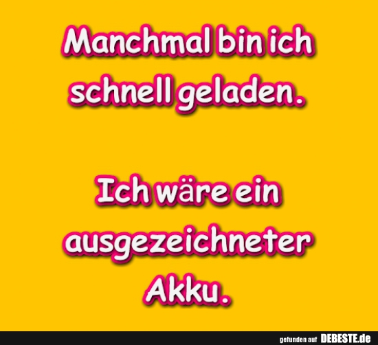 Manchmal bin ich schnell geladen..